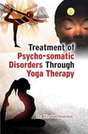 Treatment of Psycho-Somatic Disorders Through Yoga Therapy