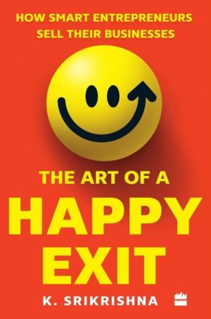 Art Of A Happy Exit - How Smart Entrepreneurs Sell Their Businesses