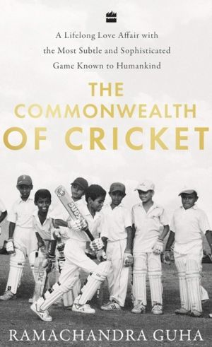 Commonwealth of Cricket - A Lifelong Love Affair with the Most Subtle and S