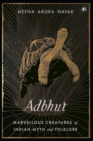 Adbhut - Marvellous Creatures of Indian Myth and Folklore