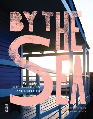 By the Sea - Inspiring Coastal Houses and Refuges