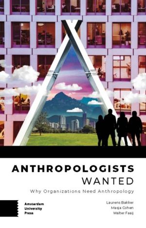 Anthropologists Wanted - Why Organizations Need Anthropology