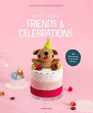 Amigurumi Friends and Celebrations - Crochet a Bunch of Festive Presents