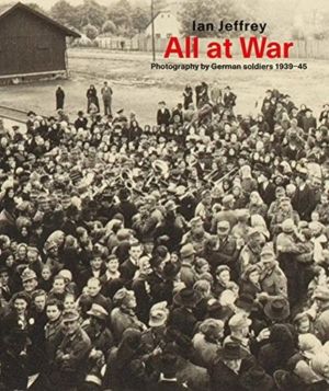 All At War - Photography by German soldiers 1939ÔÇô45