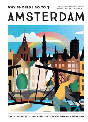 Why Should I Go To Amsterdam - The city you definitely need to visit before