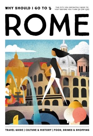 Why Should I Go To Rome - The city you definitely need to visit before you