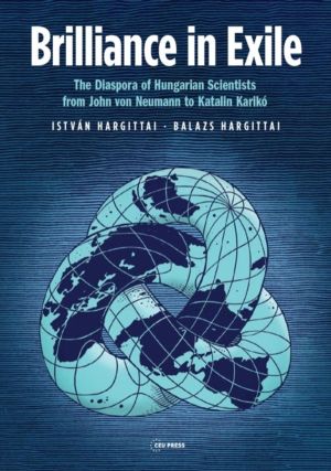 Brilliance in Exile - The Diaspora of Hungarian Scientists from John von Ne