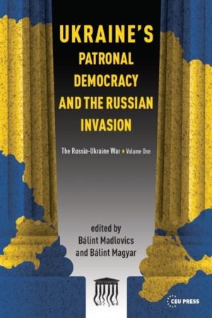 Ukraine's Patronal Democracy and the Russian Invasion - The Russia-Ukraine