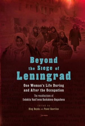 Beyond the Siege of Leningrad - One WomanÔÇÖs Life during and after the Occ