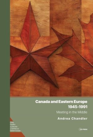 Canada and Eastern Europe, 1945ÔÇô1991 - Meeting in the Middle
