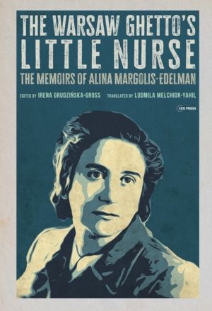Warsaw Ghetto's Little Nurse - The Memoirs of Alina Margolis-Edelman