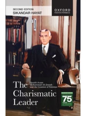 Charismatic Leader - Quaid-i-Azam Mohammad Ali Jinnah and the Creation of P
