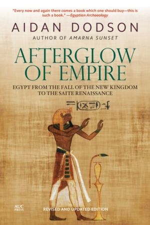 Afterglow of Empire - Egypt from the Fall of the New Kingdom to the Saite R