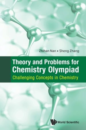 THEORY AND PROBLEMS FOR CHEMISTRY OLYMPIAD: CHALLENGING CONCEPTS IN CHEMIST