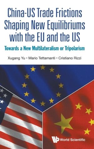 CHINA-US TRADE FRICTIONS SHAPING NEW EQUILIBRIUMS WITH THE EU AND THE US: T