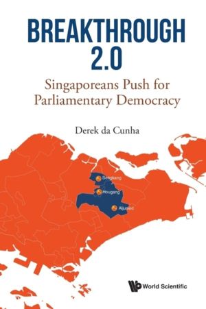 BREAKTHROUGH 2.0: SINGAPOREANS PUSH FOR PARLIAMENTARY DEMOCRACY