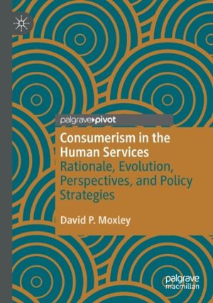 Consumerism in the Human Services - Rationale, Evolution, Perspectives, and