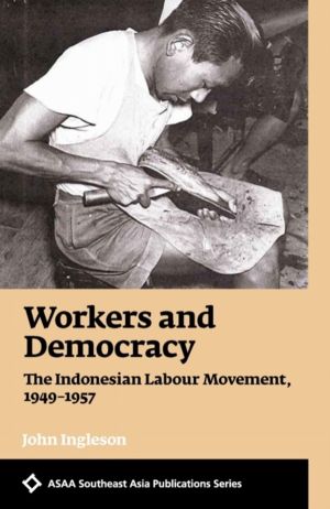 Workers and Democracy - The Indonesian Labour Movement, 1949-1957