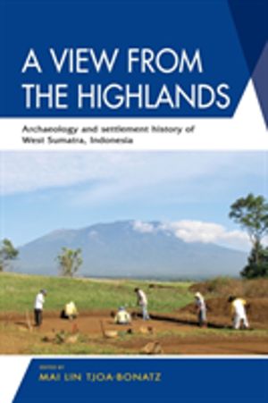 View from the Highlands - Archaeology and Settlement History of West Sumatr