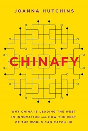 Chinafy - Why China is leading the West  in innovation and how the rest  of