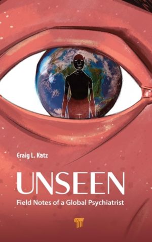 Unseen - Field Notes of a Global Psychiatrist