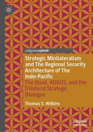 Strategic Minilateralism and the Regional Security Architecture of the Indo