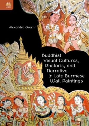 Buddhist Visual Cultures, Rhetoric, and Narrative in Late Burmese Wall Pain