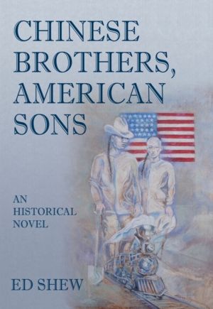 Chinese Brothers, American Sons: An Historical Novel - An Historical Novel