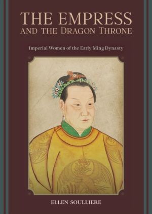 Empress and the Dragon Throne - Imperial Women of the Early Ming Dynasty