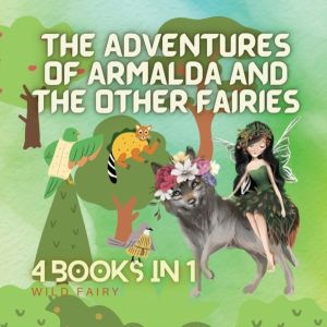 Adventures of Armalda and the Other Fairies - 4 Books in 1