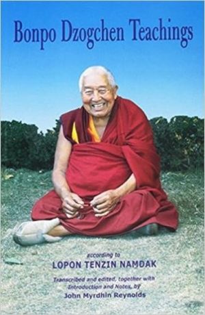 Bonpo Dzogchen Teachings - According to Lopon Tenzin Namdak
