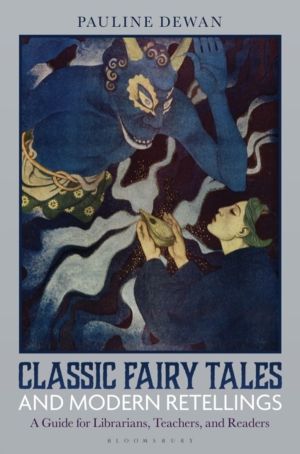Classic Fairy Tales and Modern Retellings - A Guide for Librarians, Teacher