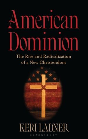 American Dominion - The Rise and Radicalization of a New Christendom