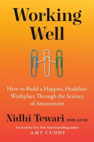 Working Well - How to Build a Happier, Healthier Workplace Through the Scie
