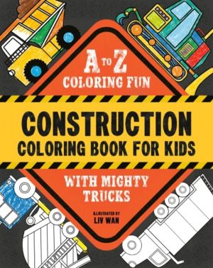 Construction Coloring Book for Kids - A to Z Coloring Fun with Mighty Truck