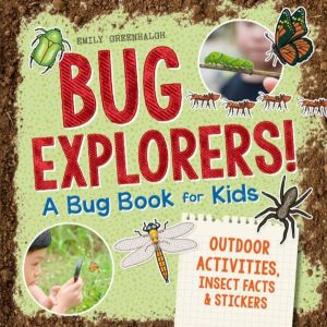 Bug Explorers! A Bug Book for Kids - Outdoor Activities, Insect Facts, and