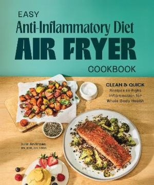 Easy Anti-Inflammatory Diet Air Fryer Cookbook