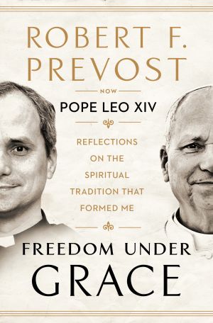 Freedom Under Grace: Reflections on the Spiritual Tradition That Formed Me