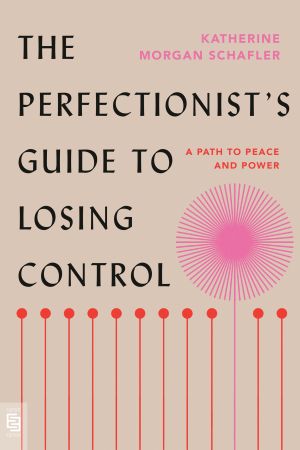 The Perfectionist's Guide to Losing Control: A Path to Peace and Power