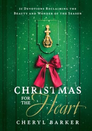 Christmas for the Heart - 25 Devotions Reclaiming the Beauty and Wonder of