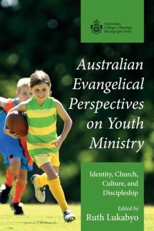Australian Evangelical Perspectives on Youth Ministry - Identity, Church, C