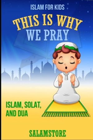 This is Why We Pray - Islam, Solat, and Dua!: Islam for Kids, Salamstore