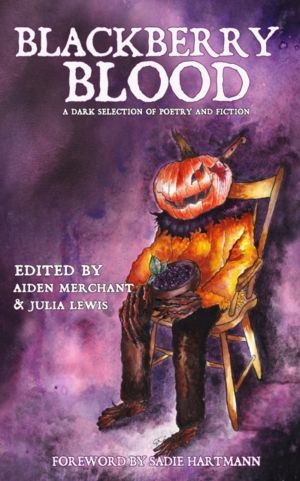 Blackberry Blood - A Dark Selection of Poetry and Fiction