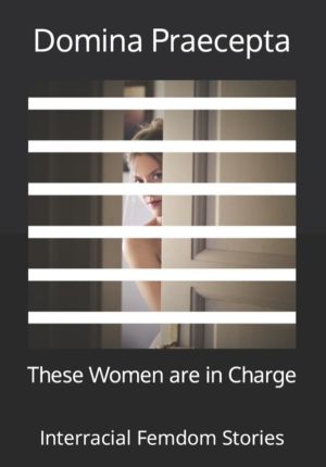 These Women are in Charge - Interracial Femdom Stories