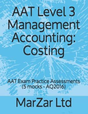 AAT Level 3 Management Accounting - Costing: AAT Exam Practice Assessments