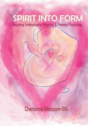 Spirit into Form - Exploring Embryological Potential and Prenatal Psycholog