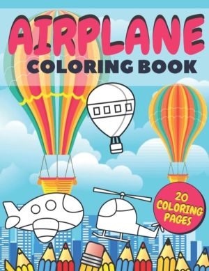 Airplane Coloring Book - Fun And Education For Helicopters, Baloons And Pla