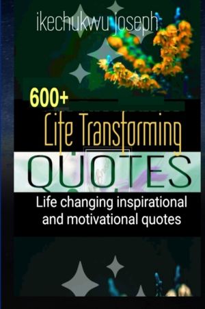 600+ Life Transforming Quotes - Life Changing Inspirational and Motivationa