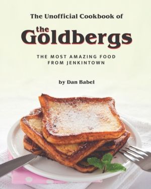 Unofficial Cookbook of The Goldbergs - The Most Amazing Food from Jenkintow