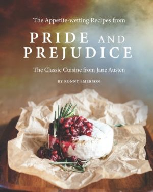 Appetite-wetting Recipes from Pride and Prejudice - The Classic Cuisine fro